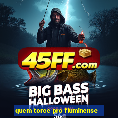 quem torce pro fluminense